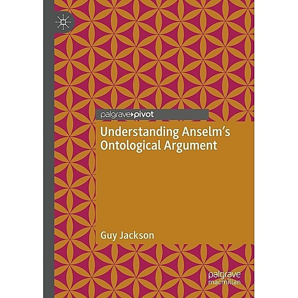 Understanding Anselm's Ontological Argument / Progress in Mathematics, Guy Jackson
