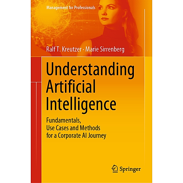 Understanding Artificial Intelligence, Ralf T Kreutzer, Marie Sirrenberg