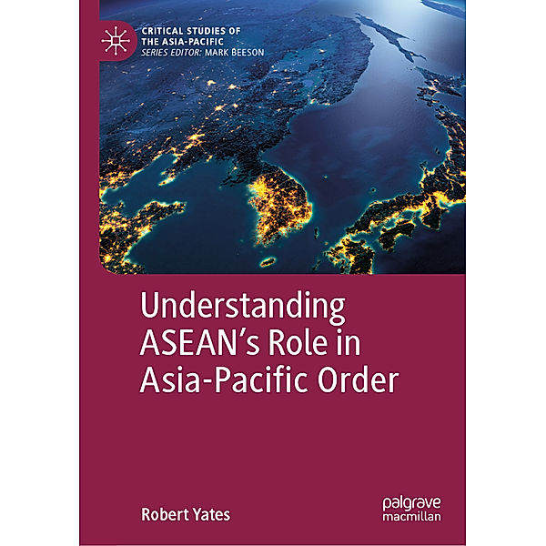 Understanding ASEAN's Role in Asia-Pacific Order, Robert Yates