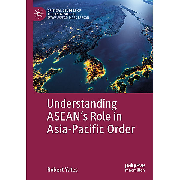 Understanding ASEAN's Role in Asia-Pacific Order, Robert Yates