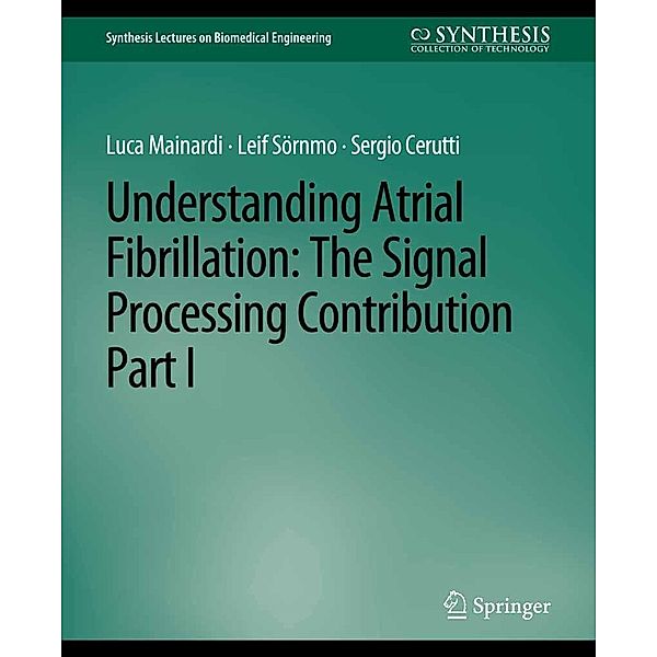 Understanding Atrial Fibrillation / Synthesis Lectures on Biomedical Engineering, Luca Mainardi, Leif Sörnmo, Sergio Cerutti