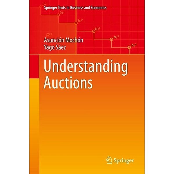 Understanding Auctions / Springer Texts in Business and Economics, Asunción Mochón, Yago Sáez