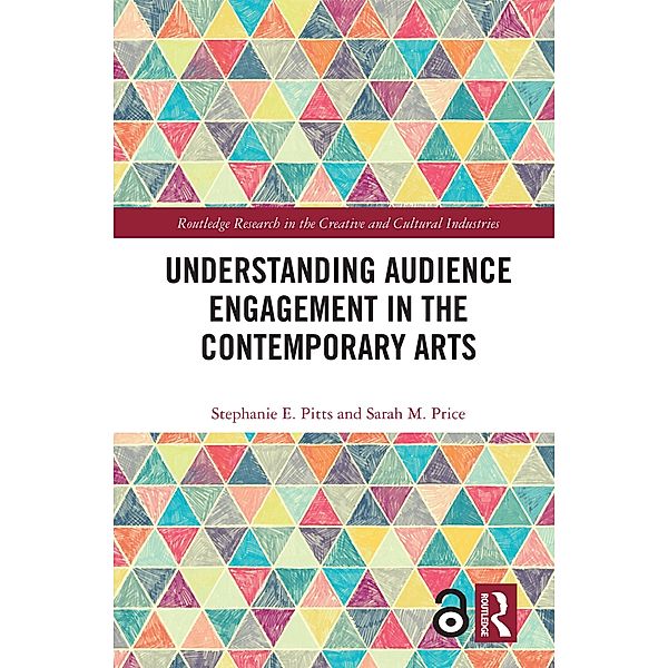 Understanding Audience Engagement in the Contemporary Arts, Stephanie E. Pitts, Sarah M. Price