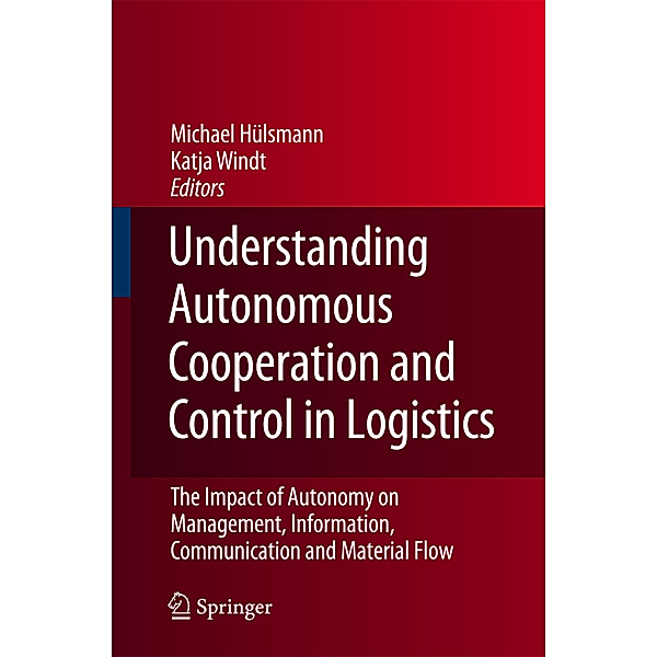 Understanding Autonomous Cooperation and Control in Logistics, Katja Windt, Michael Hülsmann