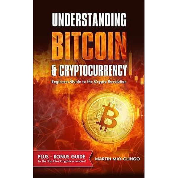 Understanding Bitcoin & Cryptocurrency / Martin May-Clingo, Martin May-Clingo