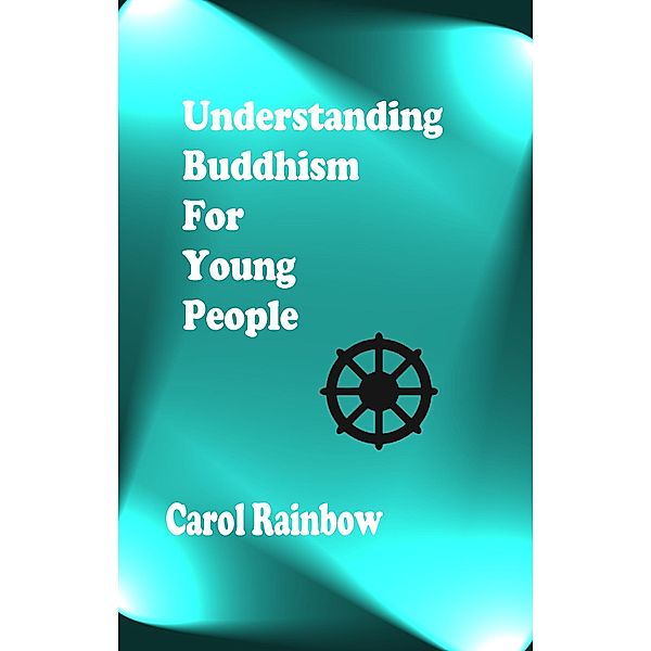 Understanding Buddhism for Young People, Carol Rainbow