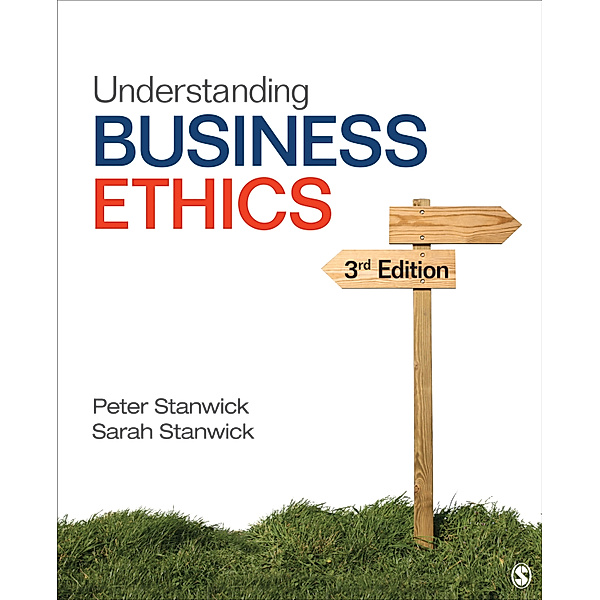 Understanding Business Ethics, Peter A. Stanwick, Sarah D. Stanwick