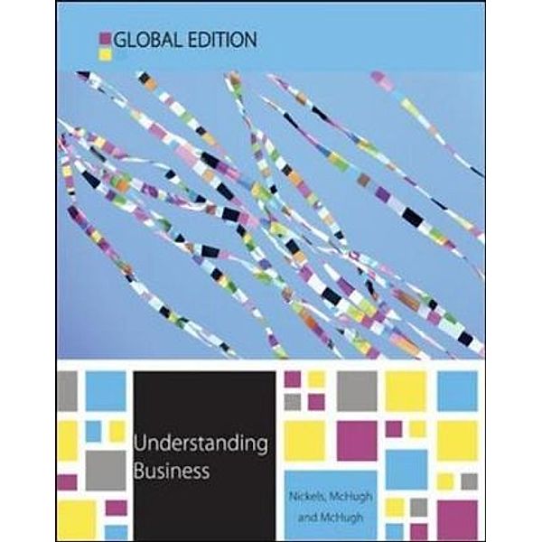 Understanding Business Global Edition, William G. Nickels, James M. McHugh, Susan McHugh