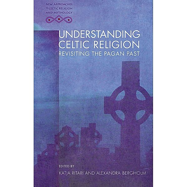 Understanding Celtic Religion / New Approaches to Celtic Religion and Mythology