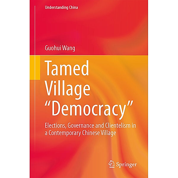 Understanding China / Tamed Village Democracy, Guohui Wang
