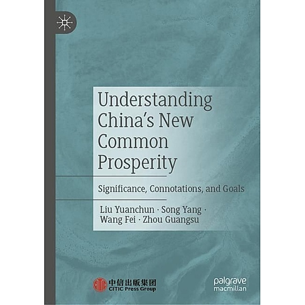 Understanding China's New Common Prosperity, Liu Yuanchun, Song Yang, Wang Fei, Zhou Guangsu