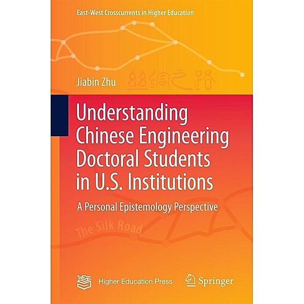 Understanding Chinese Engineering Doctoral Students in U.S. Institutions / East-West Crosscurrents in Higher Education, Jiabin Zhu