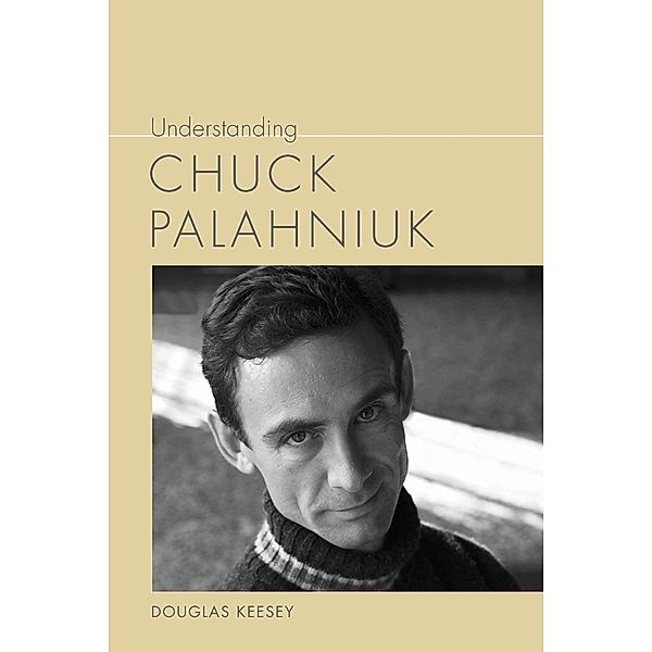 Understanding Chuck Palahniuk / Understanding Contemporary American Literature, Douglas Keesey