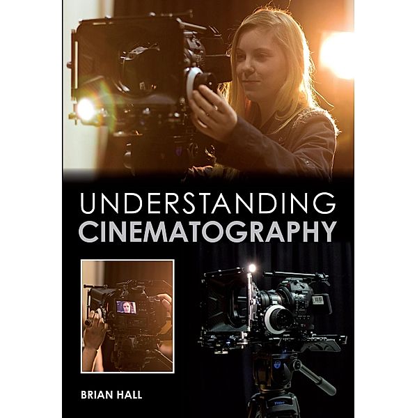 Understanding Cinematography, Brian Hall