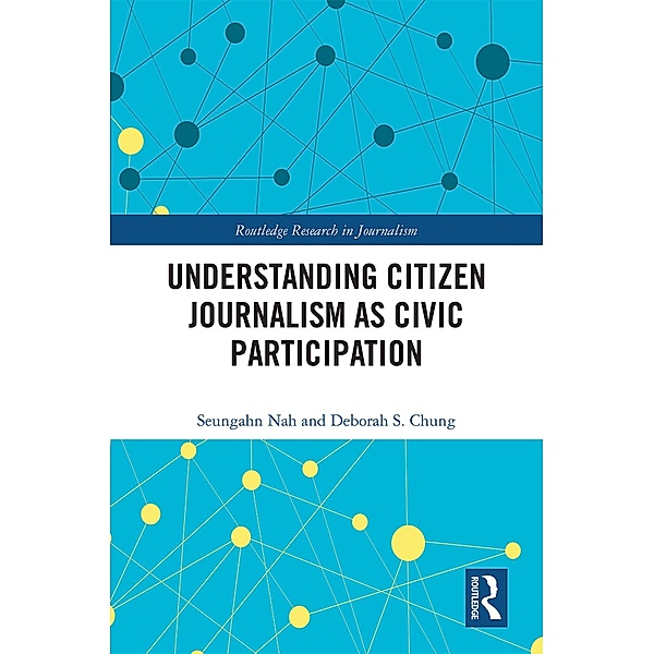 Understanding Citizen Journalism as Civic Participation, Seungahn Nah, Deborah S. Chung