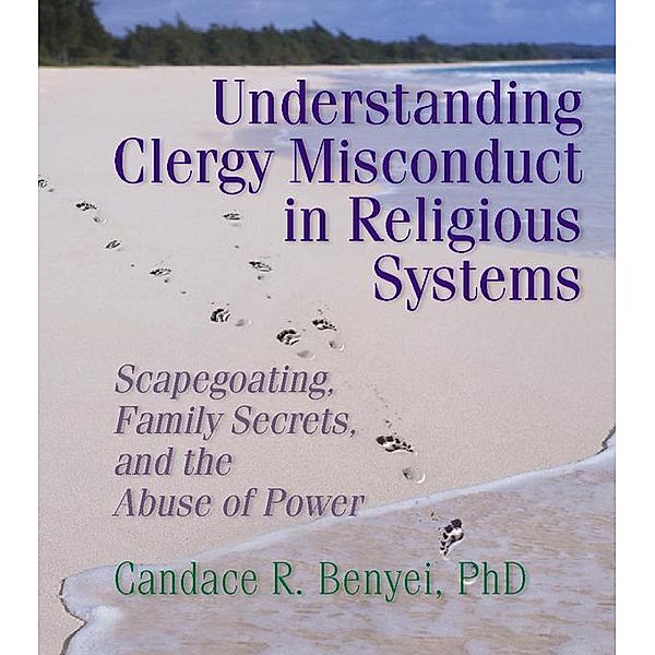 Understanding Clergy Misconduct in Religious Systems, Candace R. Benyei