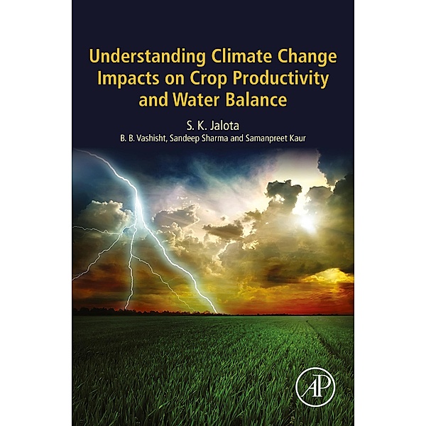 Understanding Climate Change Impacts on Crop Productivity and Water Balance, S. K. Jalota, B. B. Vashisht, Sandeep Sharma, Samanpreet Kaur