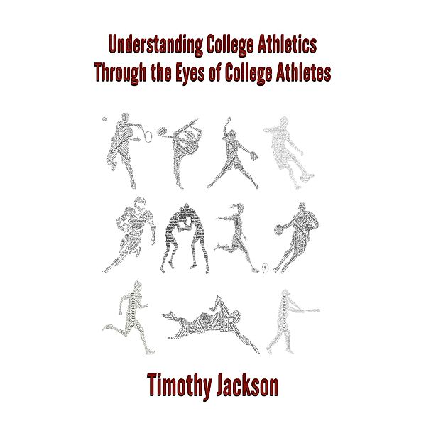 Understanding College Athletics Through The Eyes Of College Athletes, Timothy Jackson