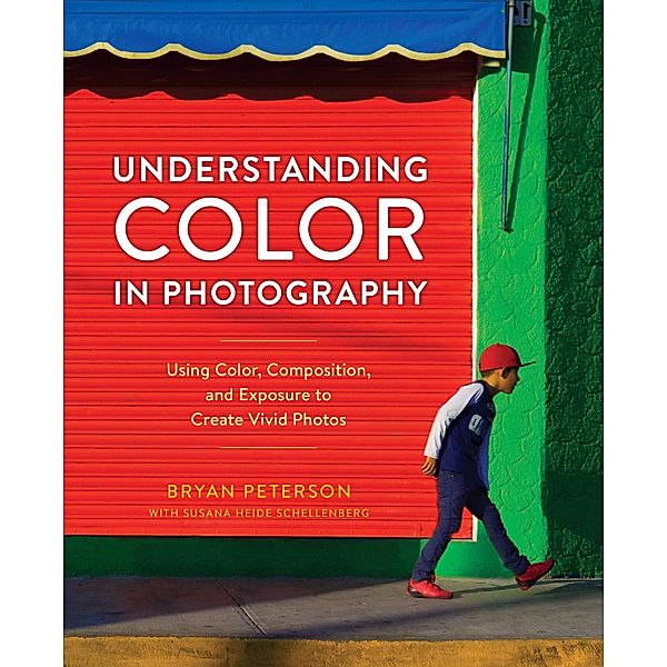 Understanding Color in Photography, Bryan Peterson, Susana Heide Schellenberg