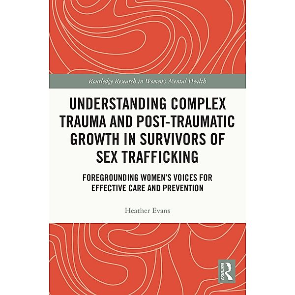 Understanding Complex Trauma and Post-Traumatic Growth in Survivors of Sex Trafficking, Heather Evans