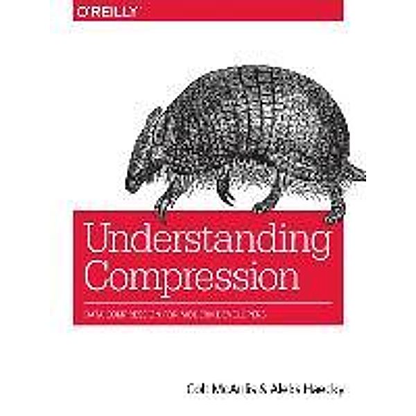 Understanding Compression: Data Compression for Modern Developers, Colt McAnlis, Aleks Haecky