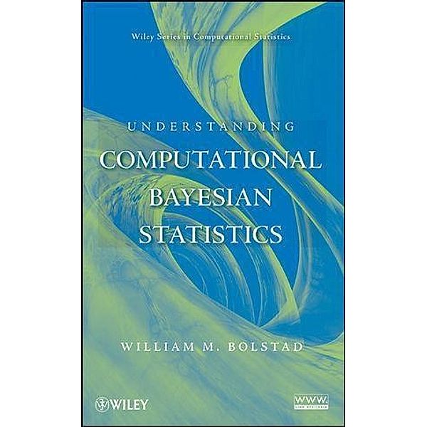 Understanding Computational Bayesian Statistics / Wiley Series in Computational Statistics, William M. Bolstad