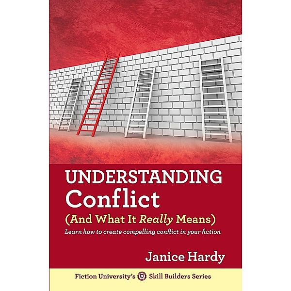 Understanding Conflict (And What It Really Means) / Skill Builders, Janice Hardy