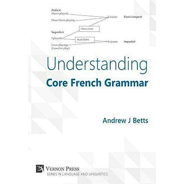 Understanding Core French Grammar, Andrew J. Betts