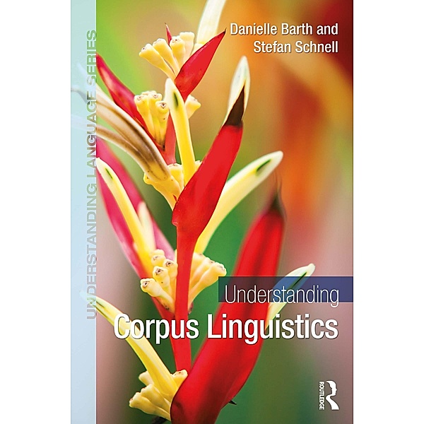 Understanding Corpus Linguistics, Danielle Barth, Stefan Schnell