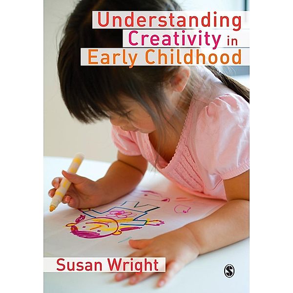 Understanding Creativity in Early Childhood, Susan Wright