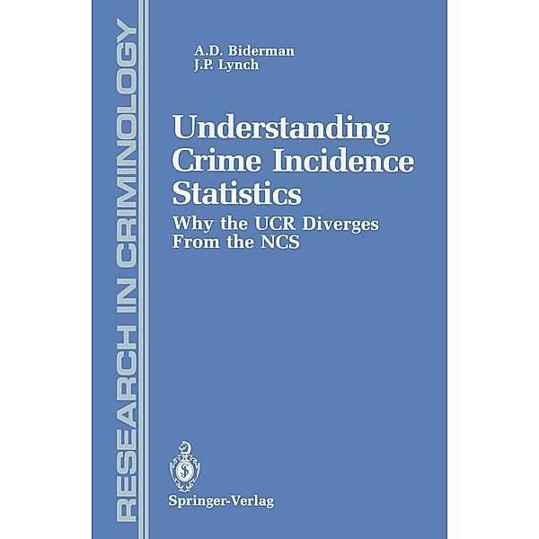 Understanding Crime Incidence Statistics / Research in Criminology, Albert D. Biderman, James P. Lynch