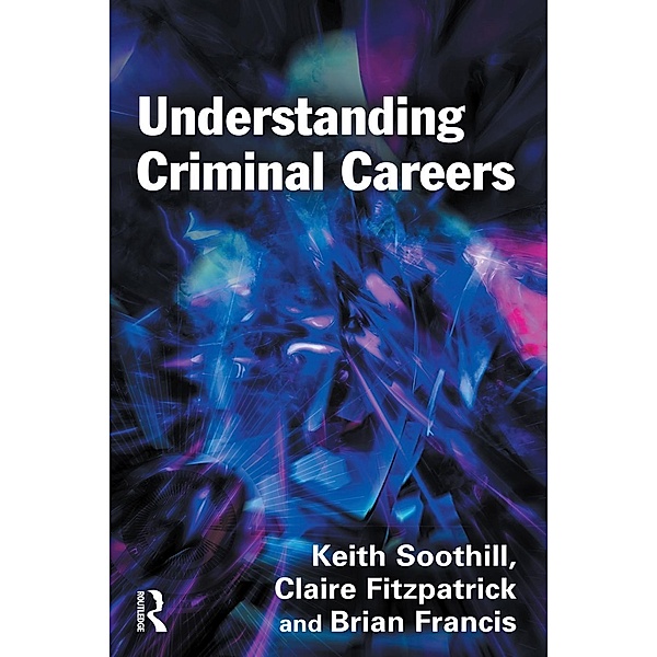 Understanding Criminal Careers, Keith Soothill, Claire Fitzpatrick, Brian Francis