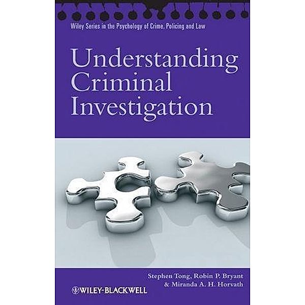 Understanding Criminal Investigation, Stephen Tong, Robin Phillip Bryant, Miranda A. H. Horvath