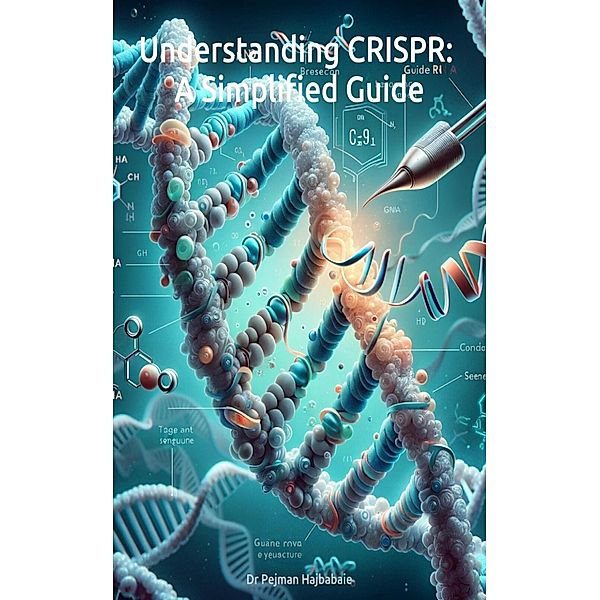 Understanding CRISPR: A Simplified Guide, Pejman Hajbabaie
