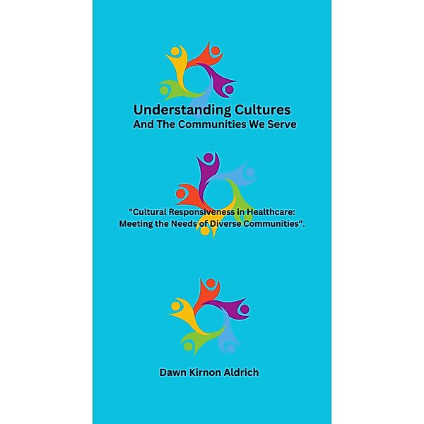 Understanding Cultures And The Communities We Serve, Dawn Kirnon Aldrich