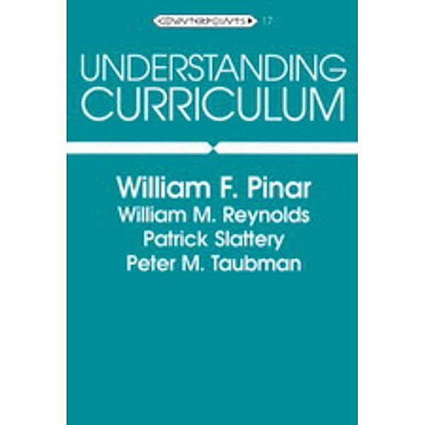 Understanding Curriculum, William F. Pinar, William M. Reynolds, Patrick Slattery, Peter M. Taubman