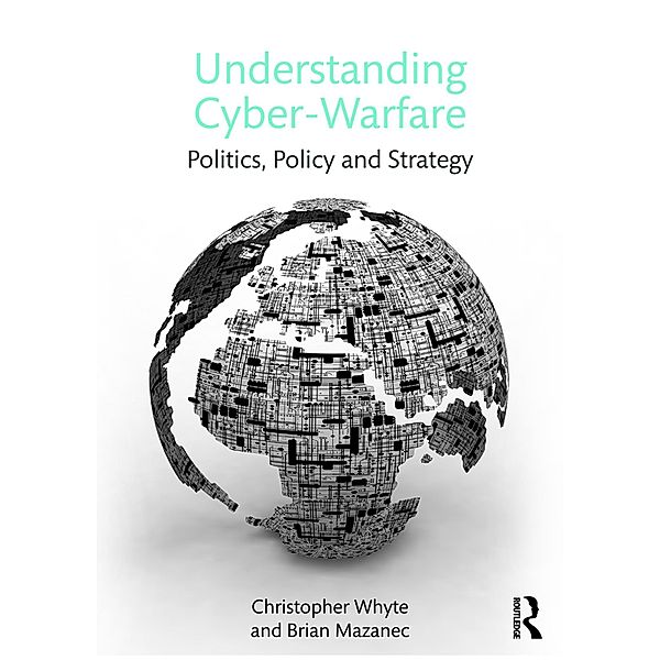 Understanding Cyber Warfare, Christopher Whyte, Brian M. Mazanec