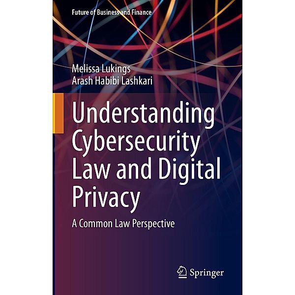 Understanding Cybersecurity Law and Digital Privacy / Future of Business and Finance, Melissa Lukings, Arash Habibi Lashkari