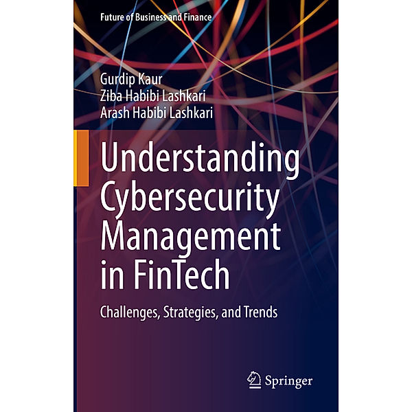 Understanding Cybersecurity Management in FinTech, Gurdip Kaur, Ziba Habibi Lashkari, Arash Habibi Lashkari