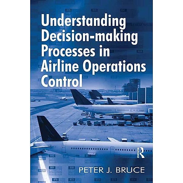 Understanding Decision-making Processes in Airline Operations Control, Peter J. Bruce