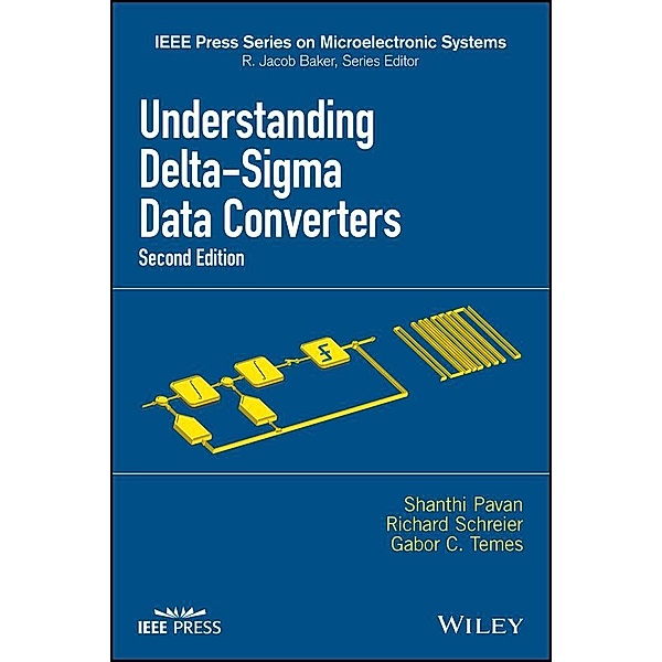 Understanding Delta-Sigma Data Converters / IEEE Press Series on Microelectronic Systems, Shanthi Pavan, Richard Schreier, Gabor C. Temes