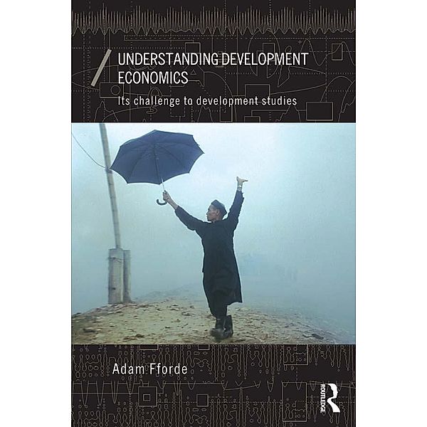 Understanding Development Economics / Economics as Social Theory, Adam Fforde