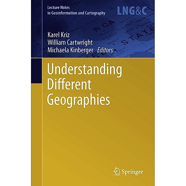 Understanding Different Geographies / Lecture Notes in Geoinformation and Cartography, Karel Kriz, William Cartwright, Michaela Kinberger