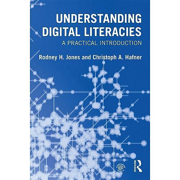 Understanding Digital Literacies, Rodney H. Jones, Christoph A. Hafner