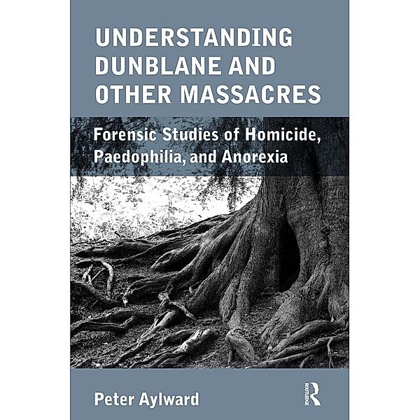 Understanding Dunblane and other Massacres, Peter Aylward