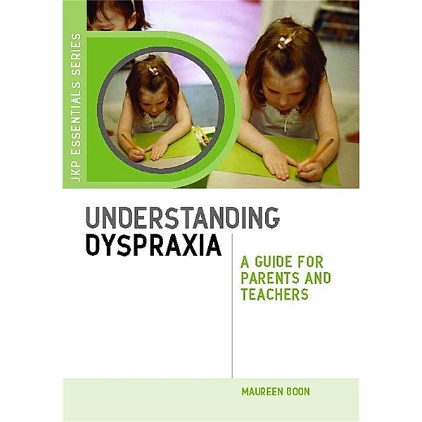Understanding Dyspraxia / JKP Essentials, Maureen Boon