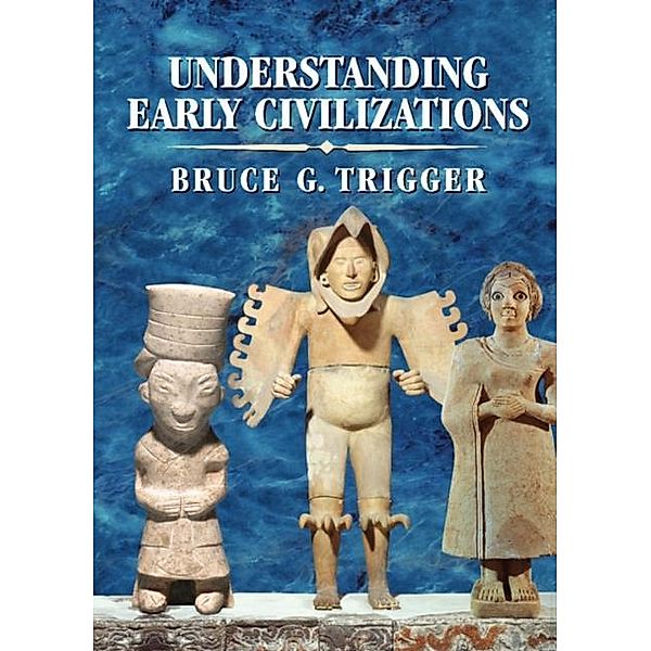 Understanding Early Civilizations, Bruce G. Trigger