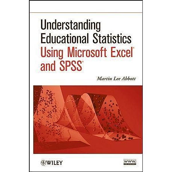 Understanding Educational Statistics Using Microsoft Excel and SPSS, Martin Lee Abbott