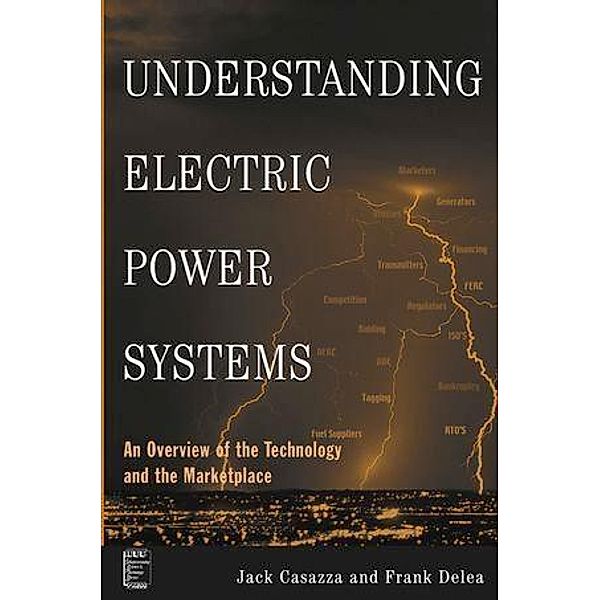 Understanding Electric Power Systems / IEEE Press Understanding Science & Technology Series, Jack Casazza, Frank Delea