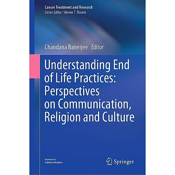 Understanding End of Life Practices: Perspectives on Communication, Religion and Culture / Cancer Treatment and Research Bd.187